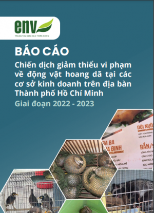 Báo cáo chiến dịch giảm thiểu vi phạm về động vật hoang dã tại các cơ sở kinh doanh trên địa bàn thành phố HCM